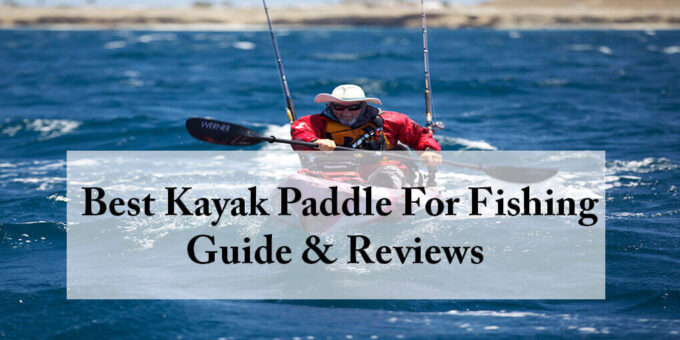 Best Kayak Paddle For Fishing