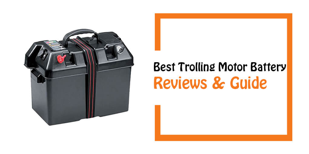 Best Trolling Motor Battery