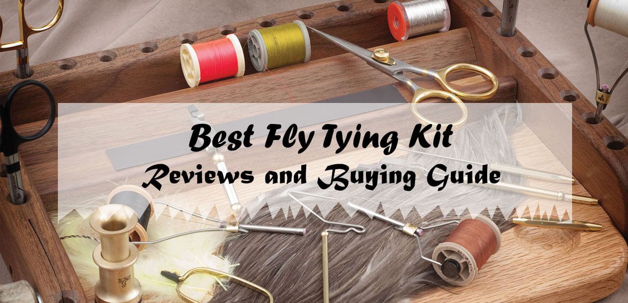 Top 7 Best Fly Tying Kit 2018 Reviews And Buying Guide