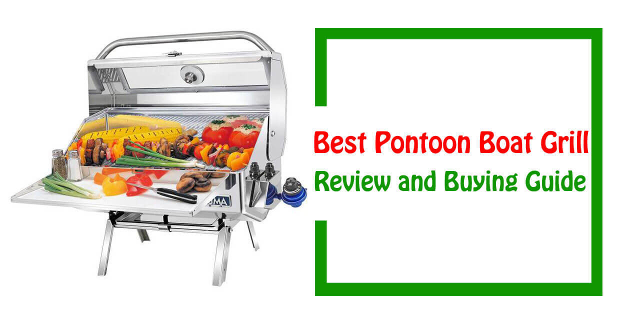 Best Pontoon Boat Grills 2018 Top 7 Review and Complete Guide